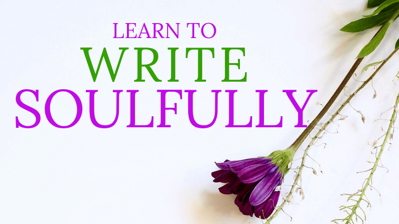 Learn to Write Soulfully – Mentoring & Writer’s Circle